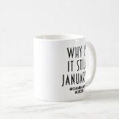 Warum ist es immer noch JANUAR? Kaffeetasse (VorderseiteRechts)