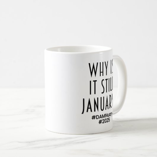 Warum ist es immer noch JANUAR? Kaffeetasse (VorderseiteRechts)