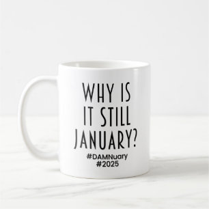 Warum ist es immer noch JANUAR? Kaffeetasse