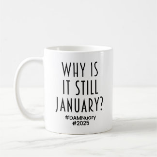 Warum ist es immer noch JANUAR? Kaffeetasse