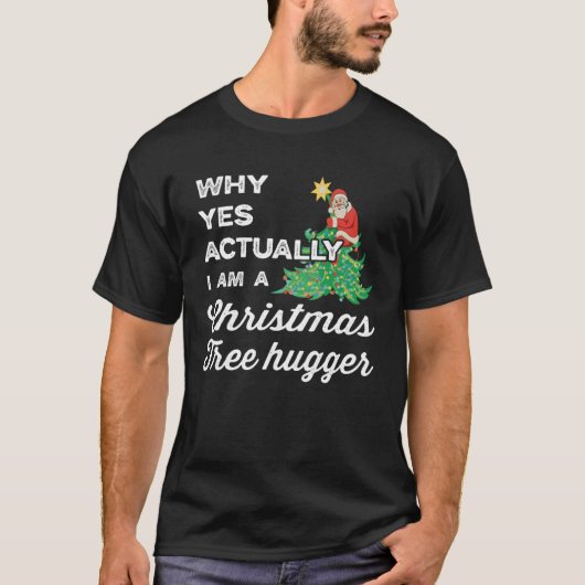 Warum ja eigentlich bin ich ein Weihnachtsbaumhugg T-Shirt (Vorderseite)