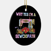 Warum ja, ich bin ein Sewciopath Sewing Quilts Keramik Ornament (Rechts)
