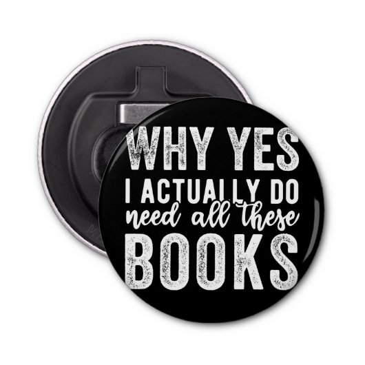 Warum ja, ich brauche wirklich all diese Bücher Flaschenöffner (Vorderseite)