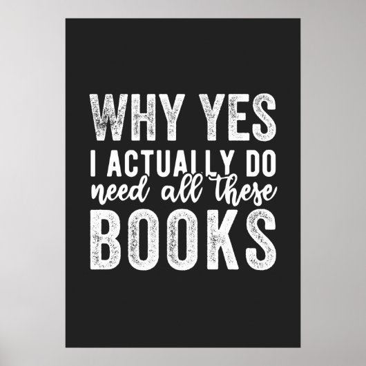 Warum ja, ich brauche wirklich all diese Bücher Poster (Vorne)