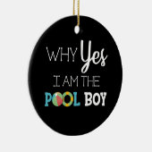 Warum ja ich der Pool-Junge bin Keramik Ornament (Rechts)