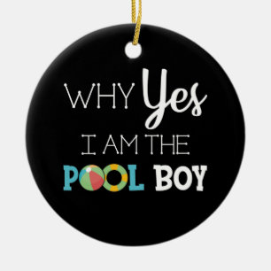 Warum ja ich der Pool-Junge bin Keramik Ornament