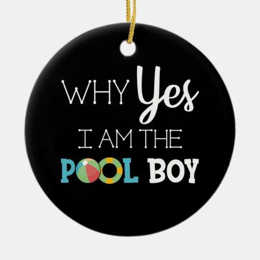 Warum ja ich der Pool-Junge bin Keramik Ornament (Vorne)