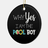 Warum ja ich der Pool-Junge bin Keramik Ornament (Links)