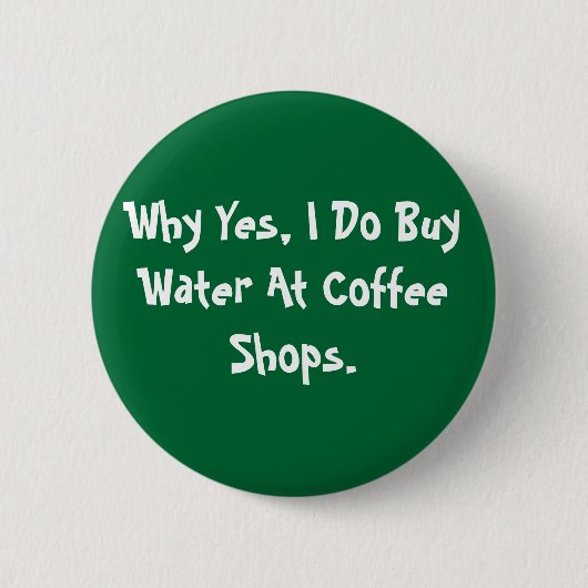 Warum ja, ich Wasser an den Kaffee-Geschäften Button (Vorderseite)