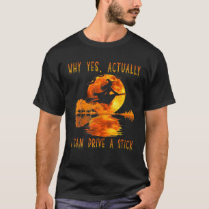 Warum ja, kann ich eine Hexenfahrt fahren? T-Shirt