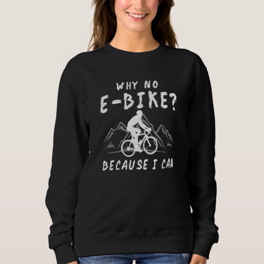 Warum kein E Bike, weil ich Anti-Ebike Mtb Downhil Sweatshirt (Vorderseite)
