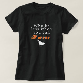 Warum kleiner seien Sie, wenn Sie B'more können T-Shirt