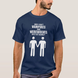 WARUM KÖNNEN SICH VAMPIRES UND WEREWOLVES NICHT EI T-Shirt
