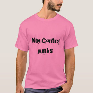 Warum Kontrolle, Punks T-Shirt