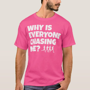 Warum laufen alle, die mir nachjagen, am besten? T-Shirt