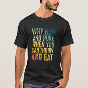 Warum laufen und pissen, wenn Sie werfen und essen T-Shirt