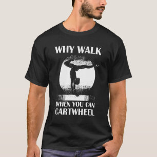 Warum laufen, wenn du radschlagen kannst Zitat Tur T-Shirt