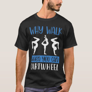 Warum laufen, wenn man radschlagen kann Geschenk T-Shirt