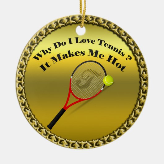 Warum Liebe ich Tennis. Das macht mich heiß. Keramikornament (Vorne)