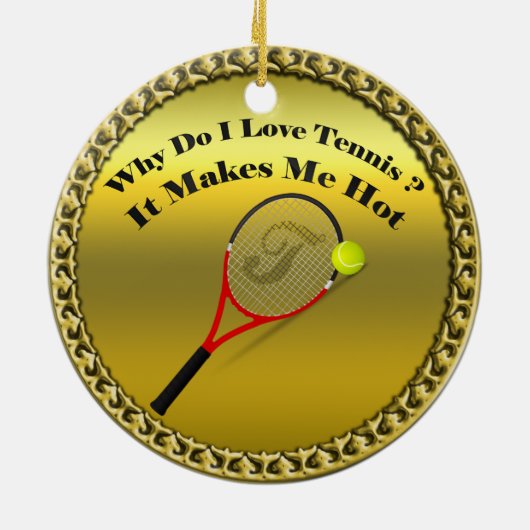 Warum Liebe ich Tennis. Das macht mich heiß. Keramikornament (Hinten)