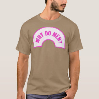 Warum Männer Funny Feminist Meme T-Shirt