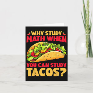 Warum Mathe studieren, wenn man Tacos studieren ka Karte