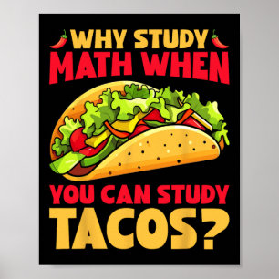 Warum Mathe studieren, wenn man Tacos studieren ka Poster