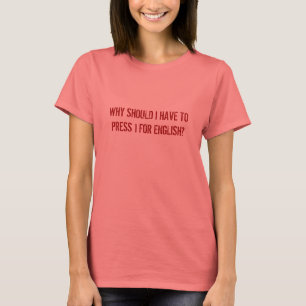 WARUM MUSS ICH 1 FÜR ENGLISCH DRÜCKEN? T-Shirt