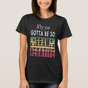 WARUM MUSST DU SO GRAM NEGATIV SEIN - BAKTERIEN T-Shirt