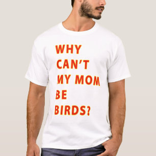 Warum Neigung meine Mama Vögel TEXT ist T-Shirt
