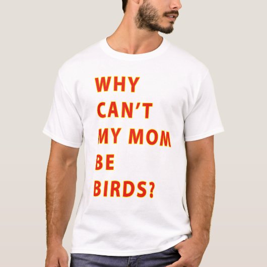 Warum Neigung meine Mama Vögel TEXT ist T-Shirt (Vorderseite)
