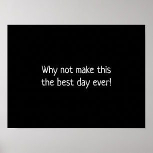 Warum nicht aus diesem Tag den besten Tag überhaup Poster