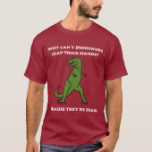 Warum nicht Dinosaurier-Klatschen ihre Hände kann, T-Shirt (Vorderseite)