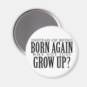 Warum nicht einfach aufwachsen magnet (Vorderseite/Rückseite)