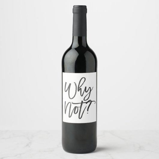 Warum nicht? Funny Wine Bottle Label Weinetikett (Vorderseite)