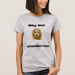Warum nicht GoFundMe.Com? T-Shirt