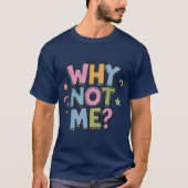 Warum nicht ich T-Shirt (Vorderseite)