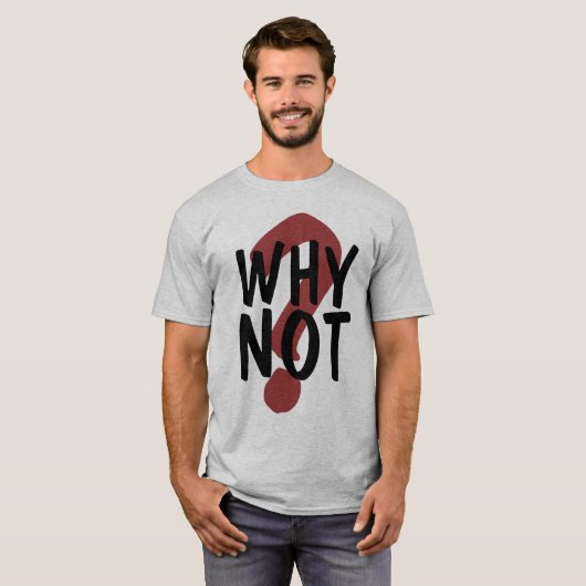 Warum nicht T-Shirt (Vorne ganz)