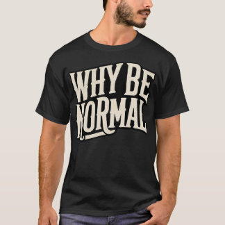 Warum normal sein? T-Shirt