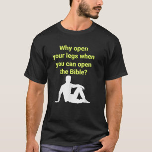 Warum öffnen Sie Ihre Beine, wenn Sie die Bibel Me T-Shirt