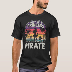 Warum Prinzessin sein, wenn man ein Piratenmädchen T-Shirt
