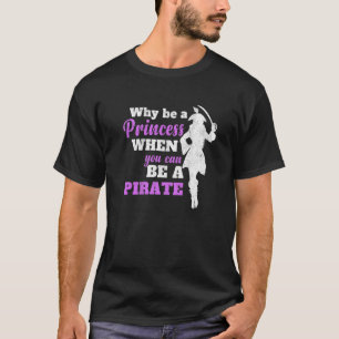 Warum Prinzessin sein, wenn man eine Piratenfrau s T-Shirt