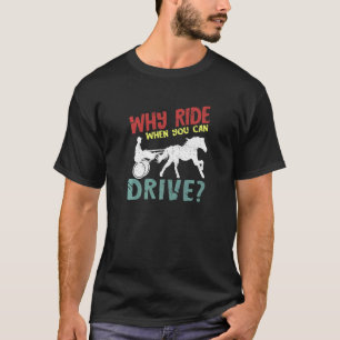 Warum Reitet man Harness Racer Equitation Trab Har T-Shirt