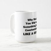 Warum schlüpfst du nicht in etwas Bequemlicheres? Kaffeetasse (Vorderseite Links)