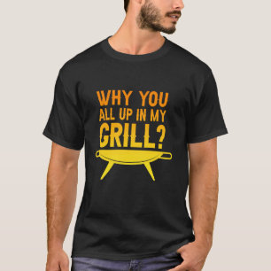 Warum Sie alle in meiner Grill Grillabend lustige  T-Shirt