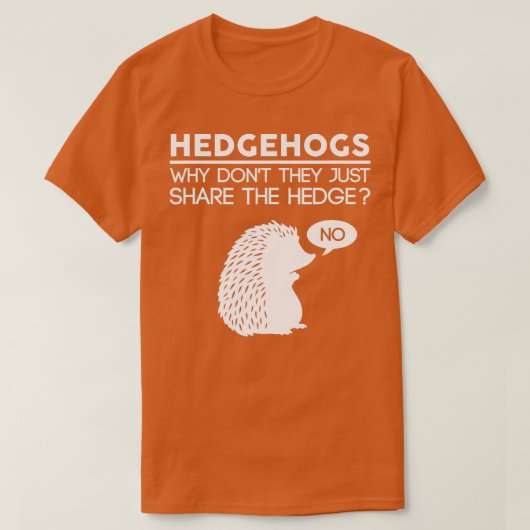 Warum sie nicht einfach den Hedge-Igel teilen T-Shirt (Design vorne)