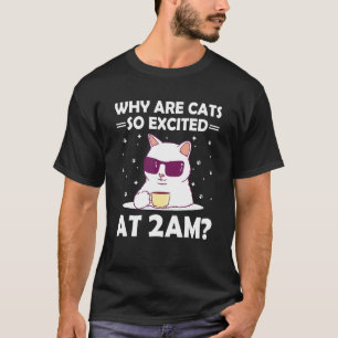 Warum sind Katzen um 2 Uhr morgens aufgeregt Katze T-Shirt