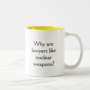 Warum sind Rechtsanwälte wie nukleare Waffen? Zweifarbige Tasse