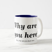Warum sind Sie hier? Tasse (VorderseiteRechts)