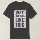 WARUM SIND SIE SO? T-Shirt (Design vorne)